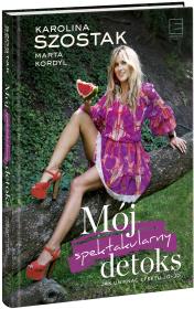 Mój spektakularny detoks. Autor: Marta Kordyl, Karolina Szostak. Dadada.pl Okładka książki Mój spektakularny detoks