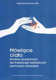 Okładka książki Mówiące ciało Analiza utrwalonych we frazeologii werbalnych zachowań człowieka
