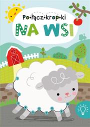 Na wsi Połącz Kropki. Autor: Opracowanie zbiorowe. Dadada.pl Okładka książki Na wsi Połącz Kropki