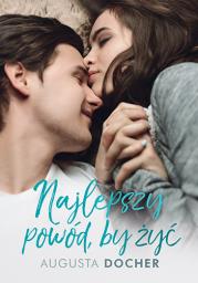 Najlepszy powód, by żyć. Autor: Augusta Docher. Dadada.pl Okładka książki Najlepszy powód, by żyć
