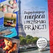 Okładka książki Najpiękniejsze miejsca i przysmaki Francji