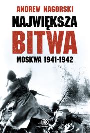 Największa bitwa. Moskwa 1941-1942. Autor: Andrew Nagorski. Dadada.pl Okładka książki Największa bitwa. Moskwa 1941-1942