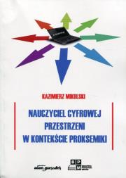 Okładka książki Nauczyciel cyfrowej przestrzeni w kontekście proksemiki