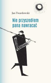 Nie przyszedłem pana nawracać. Autor: Jan Twardowski. Dadada.pl Okładka książki Nie przyszedłem pana nawracać