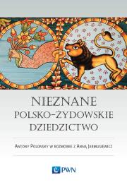 Nieznane polsko-żydowskie dziedzictwo Profesor Antony Polonsky w rozmowie z Anną Jarmusiewicz. Autor: Polonsky Antony, Jarmusiewicz Anna. Dadada.pl Okładka książki Nieznane polsko-żydowskie dziedzictwo Profesor Antony Polonsky w rozmowie z Anną Jarmusiewicz