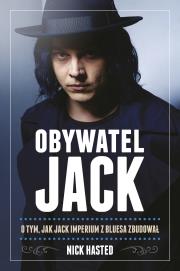 Obywatel Jack. O tym jak Jack imperium z bluesa zbudował.. Autor: Hasted Nick. Dadada.pl Okładka książki Obywatel Jack. O tym jak Jack imperium z bluesa zbudował.