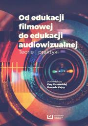 Okładka książki Od edukacji filmowej do edukacji audiowizualnej