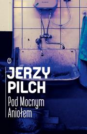 Pod Mocnym Aniołem. Autor: Jerzy Pilch. Dadada.pl Okładka książki Pod Mocnym Aniołem