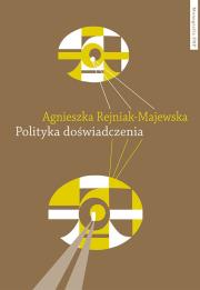 Polityka doświadczenia. Autor: Rejniak-Majewska Agnieszka. Dadada.pl Okładka książki Polityka doświadczenia