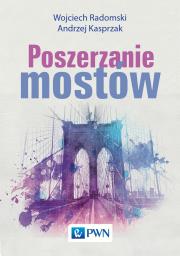 Poszerzanie mostów. Autor: Wojciech Radomski, Kasprzak Wojciech Andrzej. Dadada.pl Okładka książki Poszerzanie mostów