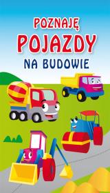 Poznaję pojazdy Na budowie. Autor: Kamila Pawlicka, Monika Myślak. Dadada.pl Okładka książki Poznaję pojazdy Na budowie