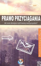 Okładka książki Prawo przyciągania. Jak nasze dzisiejsze myśli tworzą naszą przyszłość?