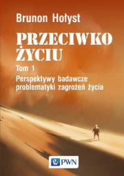 Okładka książki Przeciwko życiu Tom 1 Perspektywy badawcze problematyki zagrożeń życia