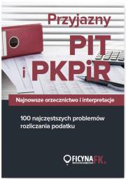 Okładka książki Przyjazny PIT i PKPiR. Najnowsze orzecznictwo i interpretacje oraz 100 najczęstszych problemów rozliczania podatku
