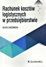 Rachunek kosztów logistycznych w przedsiębiorstwie. Autor: Sadowska Beata. Dadada.pl Okładka książki Rachunek kosztów logistycznych w przedsiębiorstwie