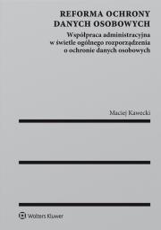 Okładka książki Reforma ochrony danych osobowych Współpraca administracyjna w świetle ogólnego rozporządzenia o och
