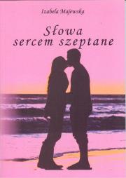 Słowa sercem szeptane. Autor: Majewska Izabela. Dadada.pl Okładka książki Słowa sercem szeptane