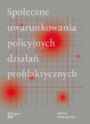Społeczne uwarunkowania policyjnych działań profilaktycznych. Autor: Kordaczuk-Wąs. Dadada.pl Okładka książki Społeczne uwarunkowania policyjnych działań profilaktycznych