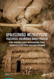 Okładka książki Społeczności mezolityczne Pojezierza Chełmińsko-Dobrzyńskiego