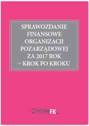 Okładka książki Sprawozdanie finansowe organizacji pozarządowej za 2017 rok - krok po kroku