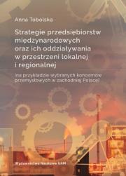 Okładka książki Strategie przedsiębiorstw międzynarodowych oraz ich oddziaływania w przestrzeni lokalnej i regionalnej