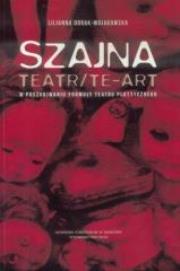 Szajna: Teatr/Te-art. Autor: Dorak-Wojakowska Lilianna. Dadada.pl Okładka książki Szajna: Teatr/Te-art