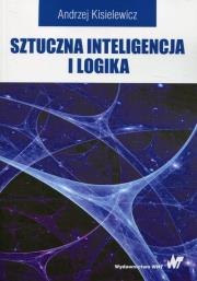 Sztuczna inteligencja i logika. Autor: Kisielewicz Andrzej. Dadada.pl Okładka książki Sztuczna inteligencja i logika