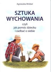Okładka książki Sztuka wychowania czyli jak pomóc dziecku i zadbać o siebie