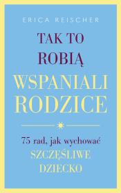 Okładka książki Tak to robią wspaniali rodzice.75 rad,..