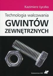 Technologia walcowania gwintów zewnętrznych. Autor: Łyczko Kazimierz. Dadada.pl Okładka książki Technologia walcowania gwintów zewnętrznych