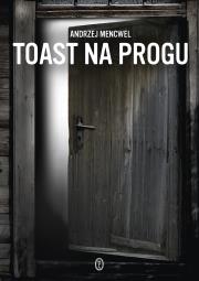 Toast na progu. Autor: Mencwel Andrzej. Dadada.pl Okładka książki Toast na progu