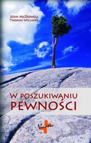 W poszukiwaniu pewności. Autor: Josh McDowell, Williams Thomas D.. Dadada.pl Okładka książki W poszukiwaniu pewności