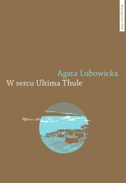W sercu Ultima Thule. Autor: Lubowicka Agata. Dadada.pl Okładka książki W sercu Ultima Thule