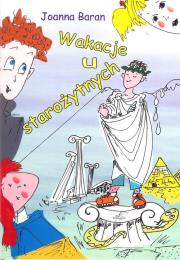 Wakacje u Starożytnych. Autor: Joanna Baran. Dadada.pl Okładka książki Wakacje u Starożytnych
