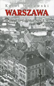 Warszawa. Dzieje miasta. Wydanie V. Autor: Karol Mórawski. Dadada.pl Okładka książki Warszawa. Dzieje miasta. Wydanie V