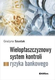 Okładka książki Wielopłaszczyznowy system kontroli ryzyka bankowego