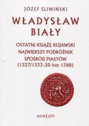 Okładka książki Władysław Biały. Ostatni książę kujawski...