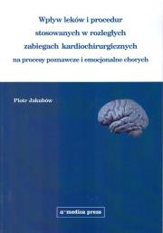 Wpływ leków i procedur stosowanych w rozległych zabiegach kardiochirurgicznych na procesy poznawcze. Autor: Jakubów Piotr. Dadada.pl Okładka książki Wpływ leków i procedur stosowanych w rozległych zabiegach kardiochirurgicznych na procesy poznawcze