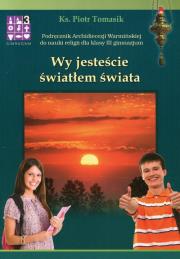 Wy jesteście światłem świata Religia 3 Podręcznik. Autor: ks. Piotr Tomasik. Dadada.pl Okładka książki Wy jesteście światłem świata Religia 3 Podręcznik