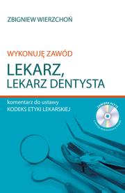 Okładka książki Wykonuję zawód lekarz Lekarz dentysta Komentarz do ustawy Kodeks etyki lekarskiej