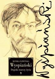 Wyspiański Dopóki starczy życia. Autor: Monika Śliwińska. Dadada.pl Okładka książki Wyspiański Dopóki starczy życia