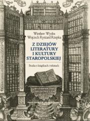 Z dziejów literatury i kultury staropolskiej Studia o książkach i tekstach. Autor: Wydra Wiesław, Wojciech Ryszard Rzepka. Dadada.pl Okładka książki Z dziejów literatury i kultury staropolskiej Studia o książkach i tekstach