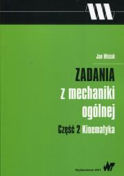 Zadania z mechaniki ogólnej Część 2 Kinematyka. Autor: Misiak Jan. Dadada.pl Okładka książki Zadania z mechaniki ogólnej Część 2 Kinematyka