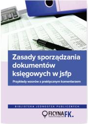 Okładka książki Zasady sporządzania dokumentów księgowych w JSFP Przykłady wzorów z praktycznym komentarzem