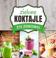 Zielone Koktajle - Żyj zdrowo. Autor: Goretti Guziak Maria. Dadada.pl Okładka książki Zielone Koktajle - Żyj zdrowo