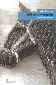 Zwierzęta w okopach. Autor: Eric Baratay. Dadada.pl Okładka książki Zwierzęta w okopach