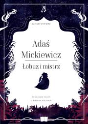 Adaś Mickiewicz Łobuz i mistrz. Autor: Jakub Skworz. Dadada.pl Okładka książki Adaś Mickiewicz Łobuz i mistrz