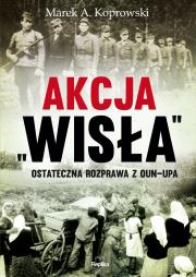 Akcja „Wisła”. Autor: Koprowski Marek A.. Dadada.pl Okładka książki Akcja „Wisła”