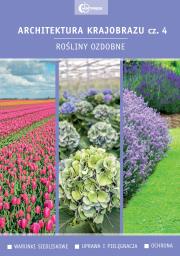Architektura krajobrazu cz. IV. Rośliny ozdobne. Autor: Edyta Gadomska, Nizińska Anna. Dadada.pl Okładka książki Architektura krajobrazu cz. IV. Rośliny ozdobne