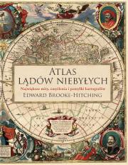 Atlas lądów niebyłych. Autor: Brooke-Hitching Edward. Dadada.pl Okładka książki Atlas lądów niebyłych